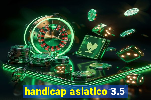 handicap asiatico 3.5