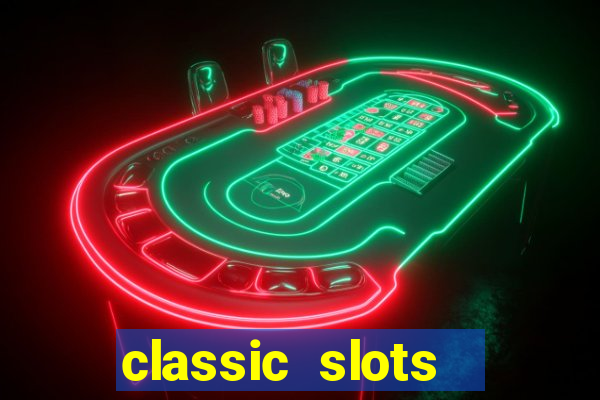 classic slots  legend slots