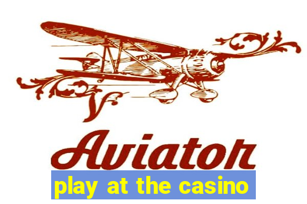 play at the casino