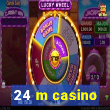 24 m casino