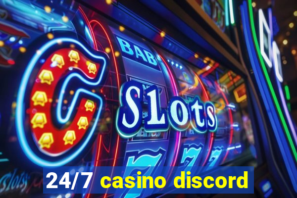 24/7 casino discord