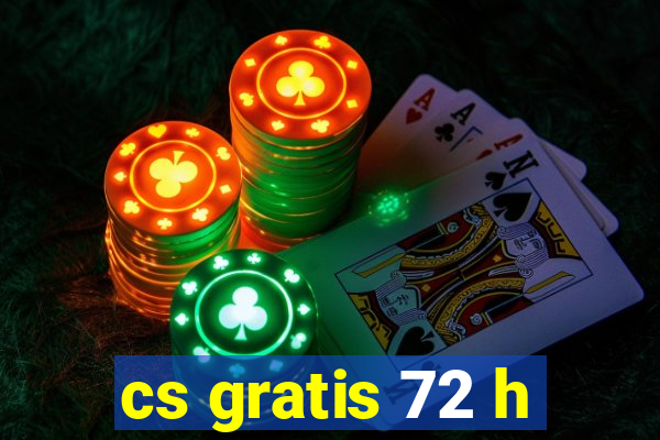 cs gratis 72 h