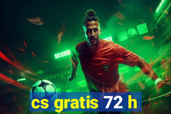 cs gratis 72 h