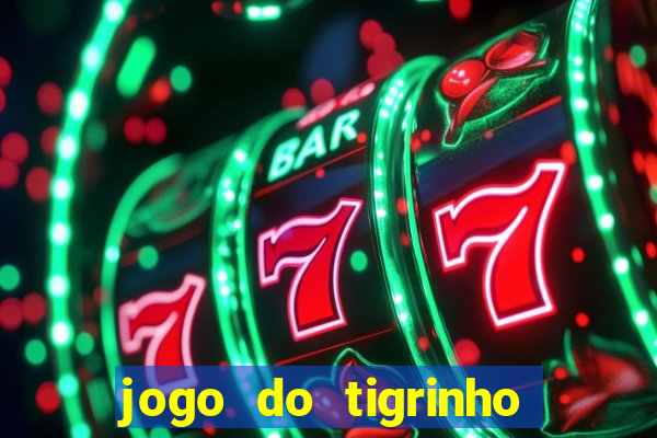 jogo do tigrinho que nao precisa depositar