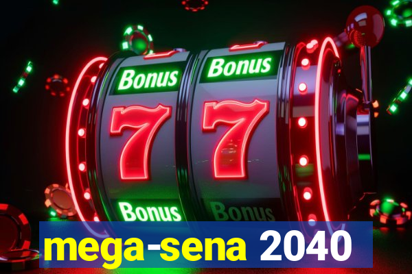 mega-sena 2040