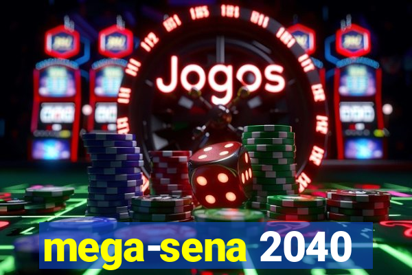 mega-sena 2040