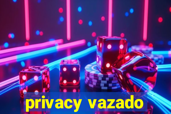 privacy vazado