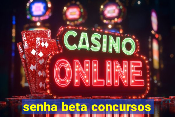 senha beta concursos