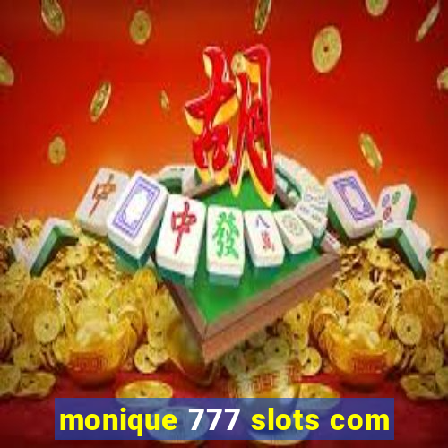 monique 777 slots com