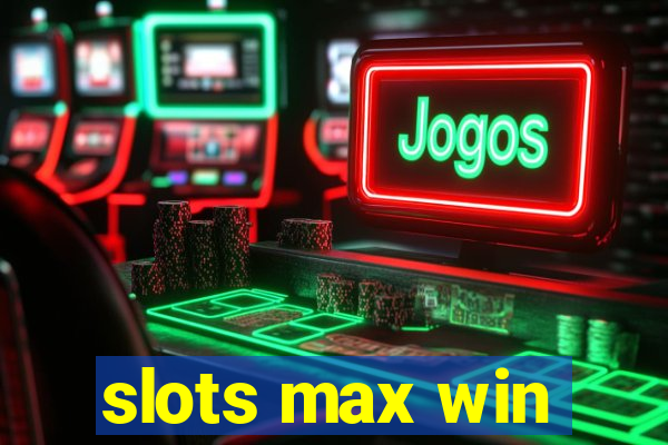 slots max win