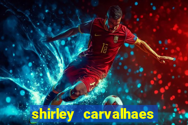 shirley carvalhaes porto seguro