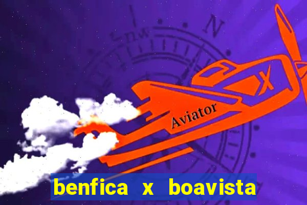 benfica x boavista futebol clube minuto a minuto