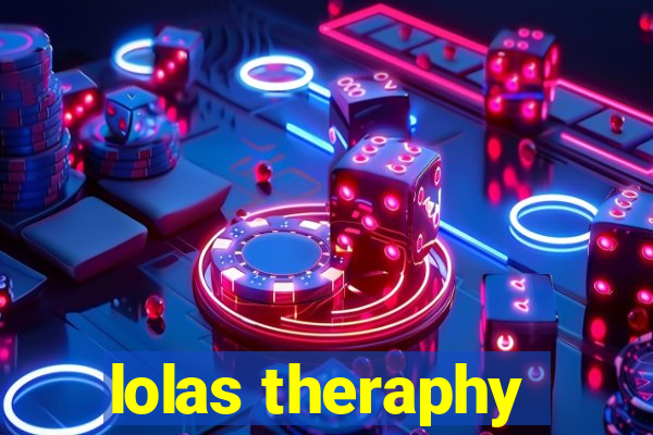 lolas theraphy