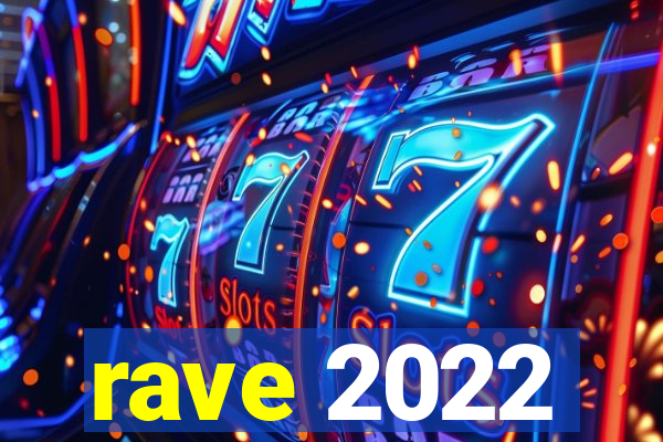 rave 2022