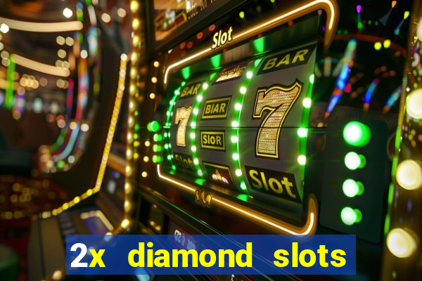 2x diamond slots paga de verdade