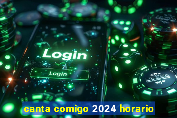 canta comigo 2024 horario