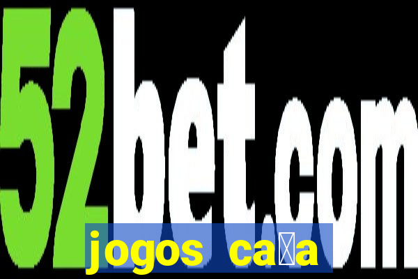 jogos ca莽a n铆queis que paga dinheiro real