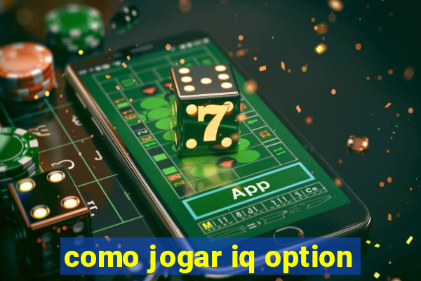 como jogar iq option