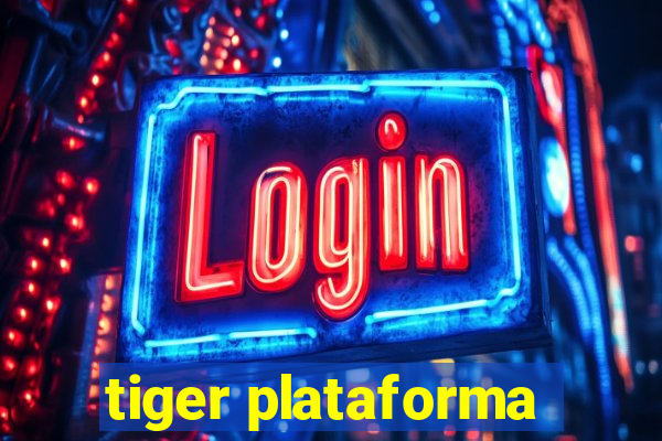 tiger plataforma