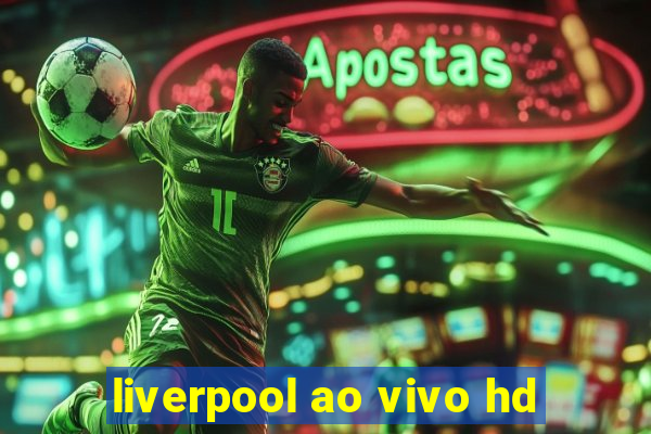 liverpool ao vivo hd