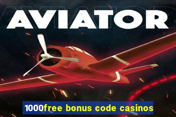 1000free bonus code casinos