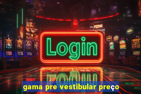 gama pre vestibular preço