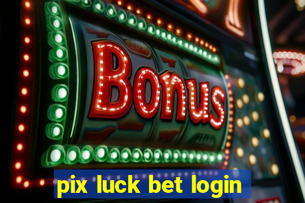 pix luck bet login