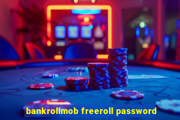 bankrollmob freeroll password