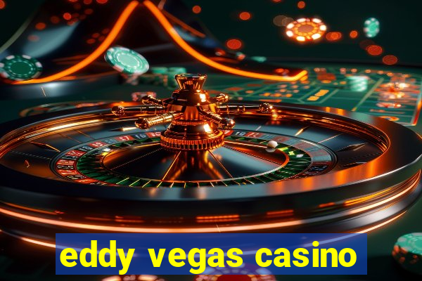 eddy vegas casino