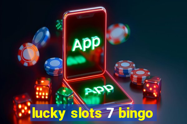 lucky slots 7 bingo