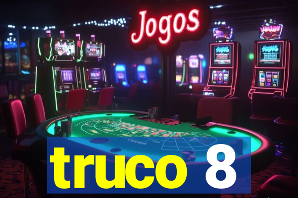 truco 8