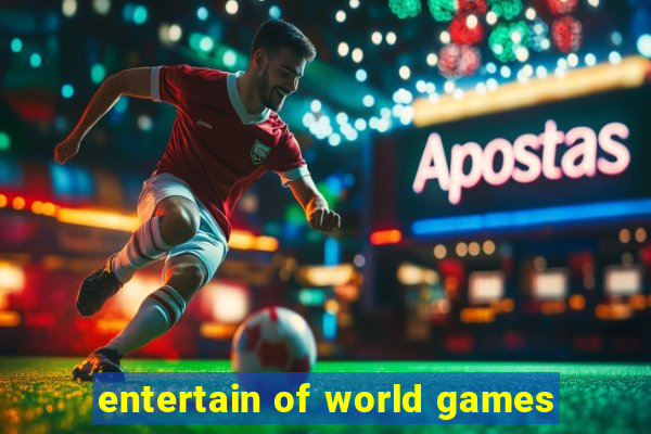 entertain of world games