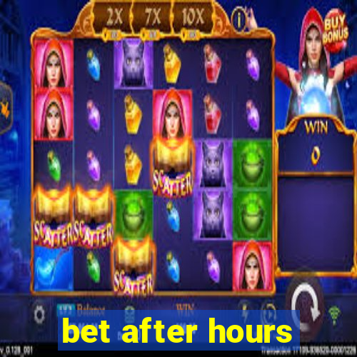 bet after hours