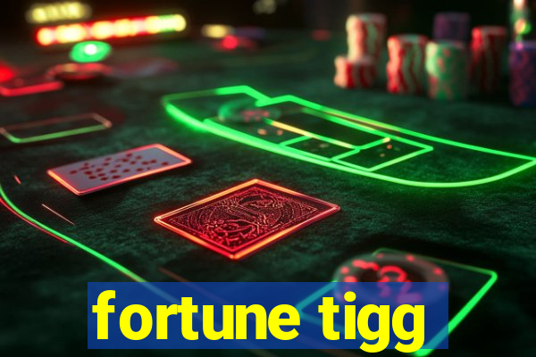 fortune tigg