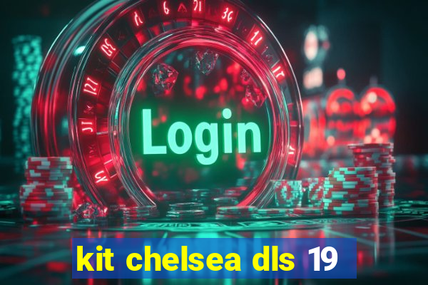 kit chelsea dls 19