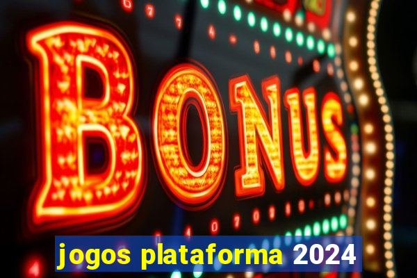 jogos plataforma 2024