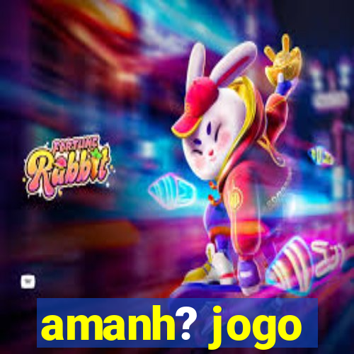 amanh? jogo