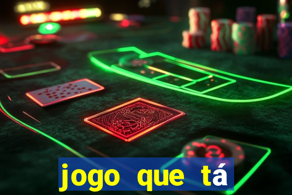 jogo que tá pagando agora