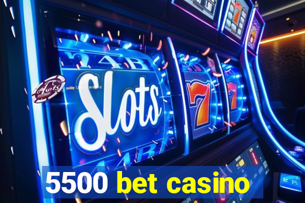 5500 bet casino