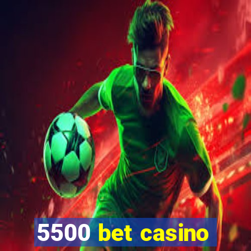 5500 bet casino