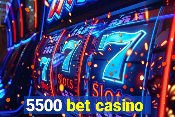 5500 bet casino