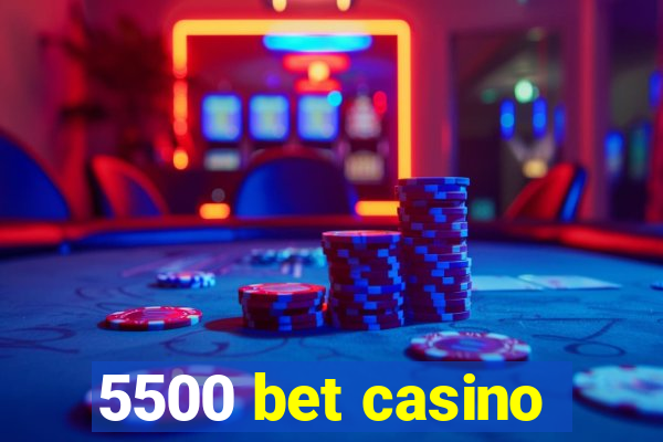 5500 bet casino