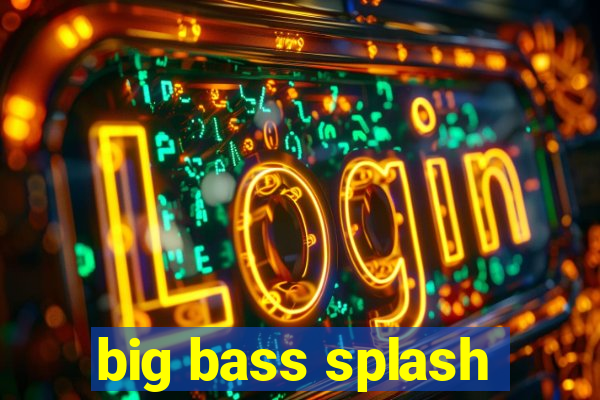 big bass splash