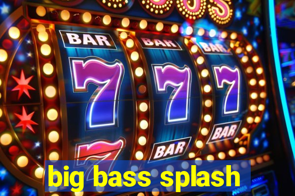 big bass splash