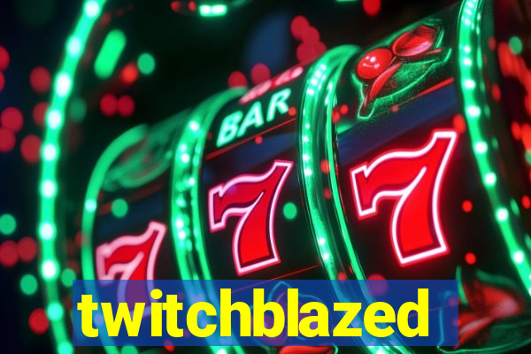 twitchblazed