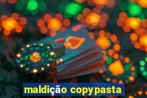 maldição copypasta