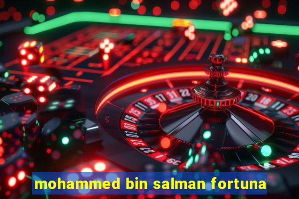 mohammed bin salman fortuna