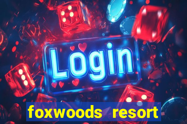 foxwoods resort casino hotel