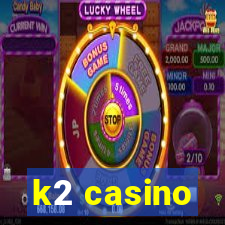 k2 casino