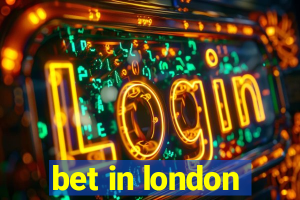 bet in london